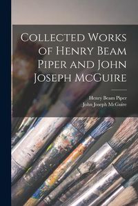Cover image for Collected Works of Henry Beam Piper and John Joseph McGuire