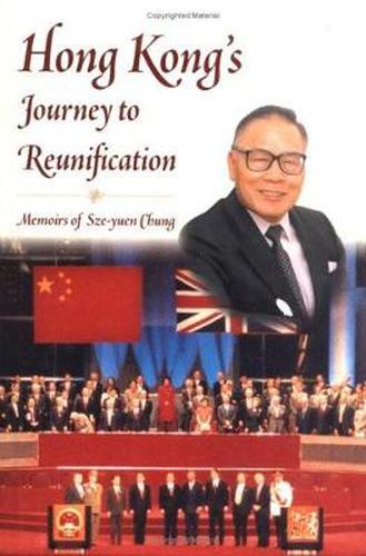 Cover image for Hong Kong's Journey to Reunification: Memoirs of Sze-yuen Chung