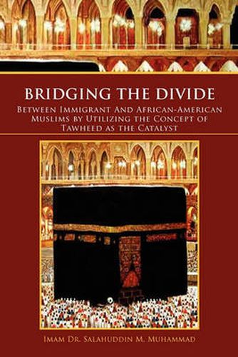 Cover image for Bridging the Divide Between Immigrant and African American Muslims by Utilizing the Concept of Tawheed as the Catalyst: Between Immigrant and African