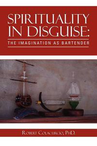 Cover image for Spirituality in Disguise: The Imagination as Bartender