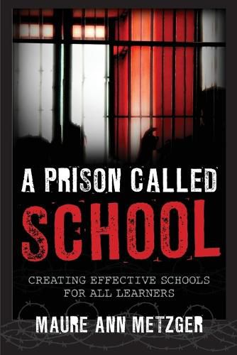 Cover image for A Prison Called School: Creating Effective Schools for All Learners