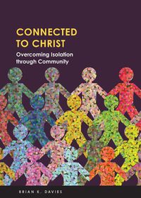 Cover image for Connected to Christ: Overcoming Isolation Through Community