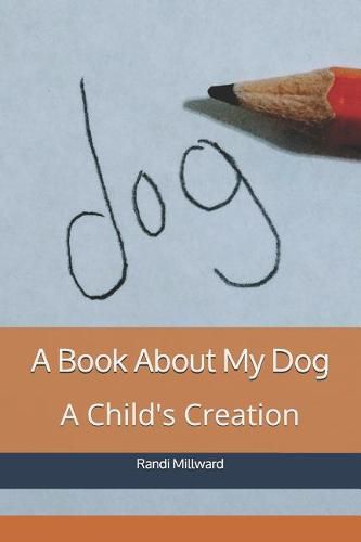 Cover image for A Book about My Dog: A Child's Creation