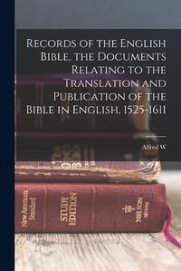 Cover image for Records of the English Bible, the Documents Relating to the Translation and Publication of the Bible in English, 1525-1611