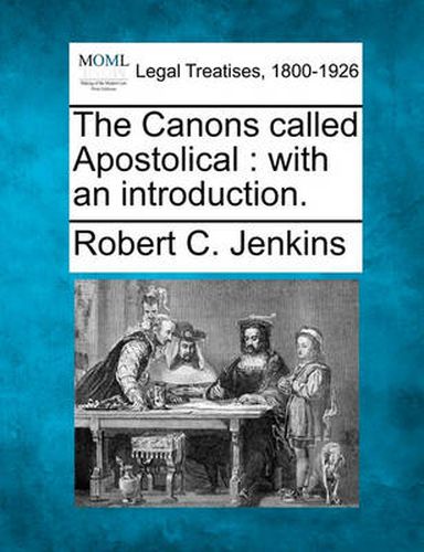 The Canons Called Apostolical: With an Introduction.