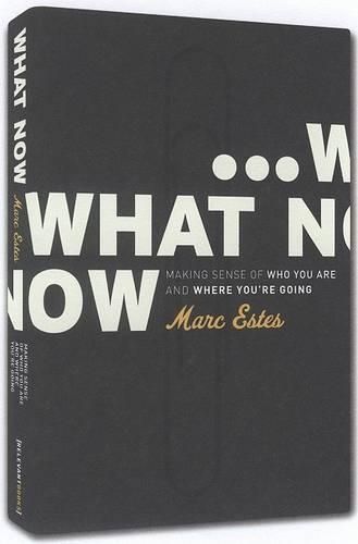 Cover image for What Now: Making Sense of Who You are and Where You'RE Going