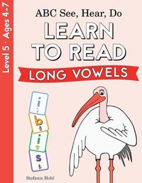 Cover image for ABC See, Hear, Do Level 5: Learn to Read Long Vowels