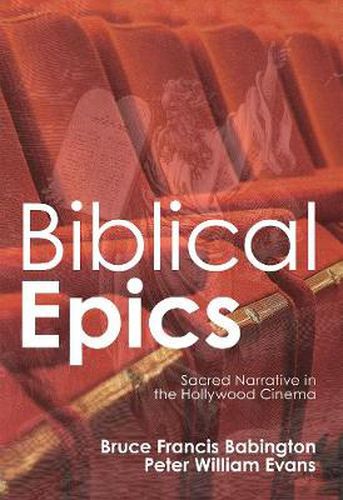 Biblical Epics: Sacred Narrative in the Hollywood Cinema