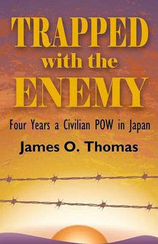 Trapped with the Enemy: Four Years a Civilian P.O.W. in Japan