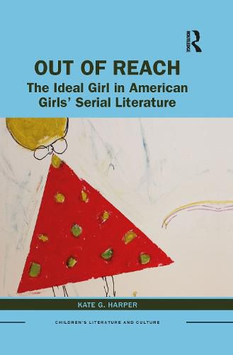 Cover image for Out of Reach: The Ideal Girl in American Girls' Serial Literature