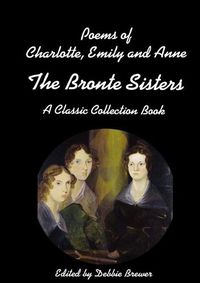 Cover image for Poems of Charlotte, Emily and Anne, The Bronte Sisters, A Classic Collection Book