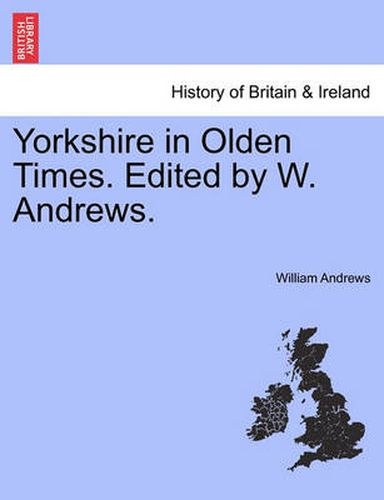 Cover image for Yorkshire in Olden Times. Edited by W. Andrews.