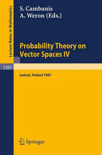 Cover image for Probability Theory on Vector Spaces IV: Proceedings of a Conference, Held in Lancut, Poland, June 10-17, 1987