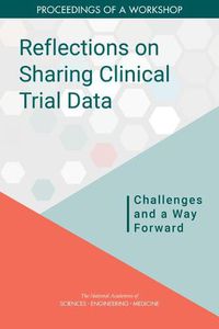 Cover image for Reflections on Sharing Clinical Trial Data: Challenges and a Way Forward: Proceedings of a Workshop