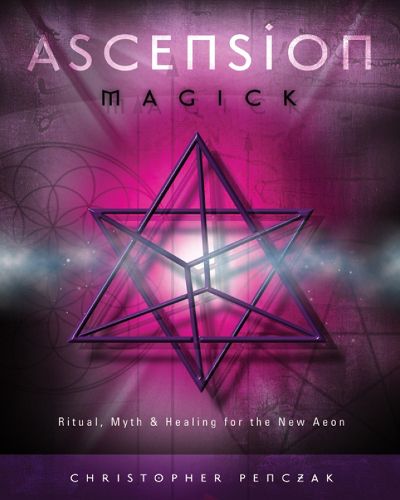 Cover image for Ascension Magick: Ritual, Myth and Healing for the New Aeon