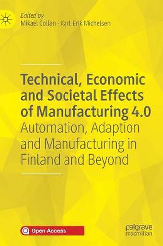 Cover image for Technical, Economic and Societal Effects of Manufacturing 4.0: Automation, Adaption and Manufacturing in Finland and Beyond