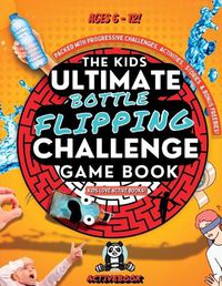 Cover image for Kids Ultimate Bottle Flipping Challenge Game Book