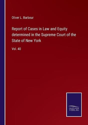 Report of Cases in Law and Equity determined in the Supreme Court of the State of New York: Vol. 40