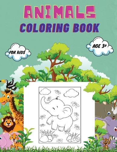 Cover image for Animals Coloring Book For Kids age 3+: Animals Coloring Book for Toddlers, Kindergarten and Preschool Age: Big book of Wild and Domestic Animals, Birds, Insects and Sea Creatures Coloring.