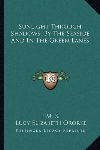 Sunlight Through Shadows, by the Seaside and in the Green Lanes