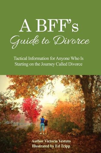 Cover image for A BFF's Guide to Divorce: Tactical Information for Anyone Who Is Starting on the Journey Called Divorce