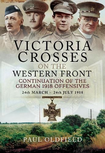 Victoria Crosses on the Western Front - Continuation of the German 1918 Offensives: 24 March - 24 July 1918