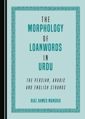 Cover image for The Morphology of Loanwords in Urdu: The Persian, Arabic and English Strands