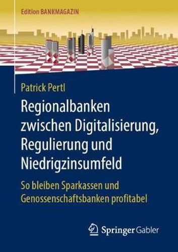 Cover image for Regionalbanken zwischen Digitalisierung, Regulierung und Niedrigzinsumfeld: So bleiben Sparkassen und Genossenschaftsbanken profitabel
