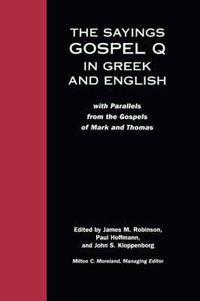 Cover image for The Sayings Gospel Q in Greek and English: With Parallels from the Gospels of Mark and Thomas