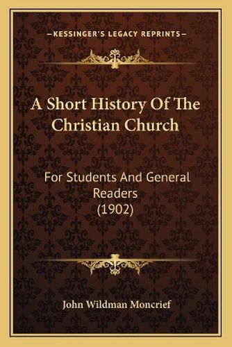 Cover image for A Short History of the Christian Church: For Students and General Readers (1902)