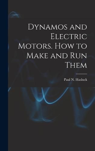 Cover image for Dynamos and Electric Motors. How to Make and Run Them