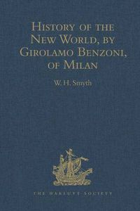 Cover image for History of the New World, by Girolamo Benzoni, of Milan.: Shewing his Travels in America, from A.D. 1541 to 1556: with some Particulars of the Island of Canary