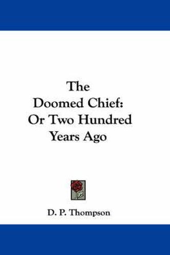 The Doomed Chief: Or Two Hundred Years Ago