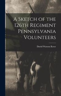 Cover image for A Sketch of the 126th Regiment Pennsylvania Volunteers