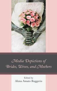 Cover image for Media Depictions of Brides, Wives, and Mothers