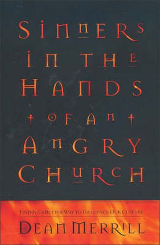 Cover image for Sinners in the Hands of an Angry Church: Finding a Better Way to Influence Our Culture