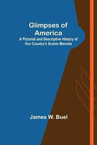 Cover image for Glimpses of America; A Pictorial and Descriptive History of Our Country's Scenic Marvels