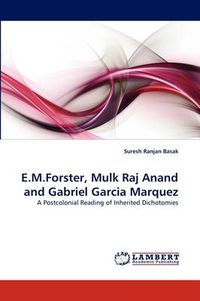 Cover image for E.M.Forster, Mulk Raj Anand and Gabriel Garcia Marquez