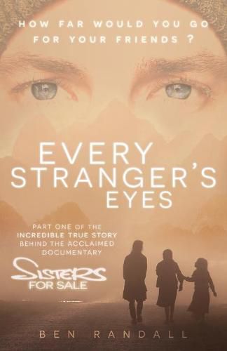 Cover image for Every Stranger's Eyes: Part one of the incredible true story behind the acclaimed 'Sisters for Sale' documentary