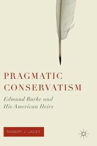 Cover image for Pragmatic Conservatism: Edmund Burke and His American Heirs