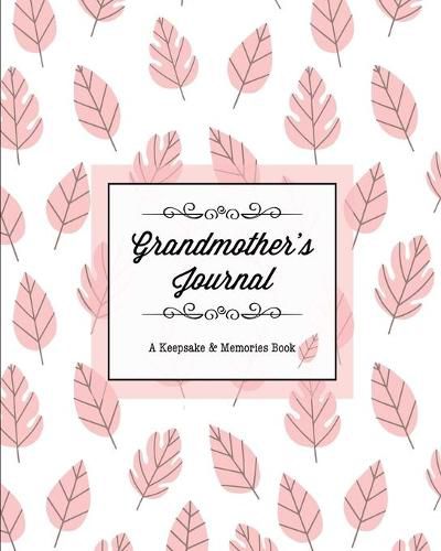 Cover image for Grandmother's Journal, A Keepsake & Memories Book: From Grandmother To Grandchild, Mother's Day Gift, Mom, Mother, Memory Stories Prompts Notebook, Diary