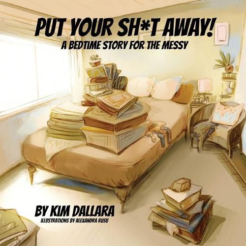 Cover image for Put Your Sh*t Away!: A Bedtime Story For the Messy