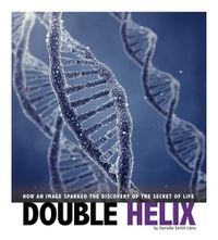 Cover image for Double Helix: How an Image Sparked the Discovery of the Secret of Life