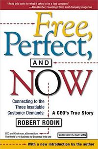 Cover image for Free, Perfect, and Now: Connecting to the Three Insatiable Customer Demands:  A CEO's True Story