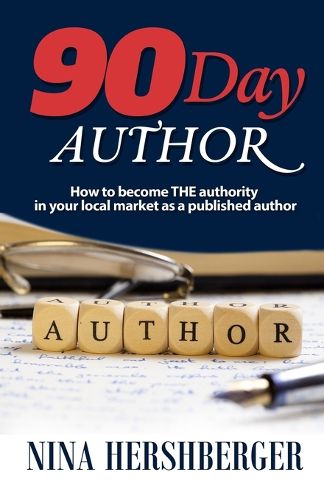 Cover image for 90 Day Author: How to become the authority in your local market as a published author