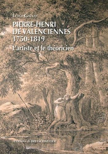 Pierre-Henri de Valenciennes (1750-1819): L'Artiste Et Le Theoricien