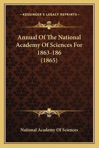 Annual of the National Academy of Sciences for 1863-186 (1865)