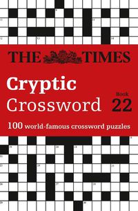 Cover image for The Times Cryptic Crossword Book 22: 100 World-Famous Crossword Puzzles