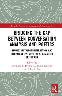 Cover image for Bridging the Gap Between Conversation Analysis and Poetics: Studies in Talk-In-Interaction and Literature Twenty-Five Years after Jefferson