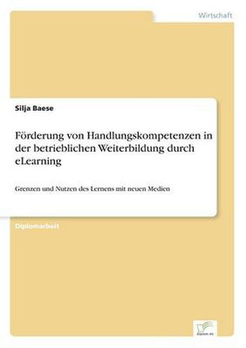 Cover image for Foerderung von Handlungskompetenzen in der betrieblichen Weiterbildung durch eLearning: Grenzen und Nutzen des Lernens mit neuen Medien